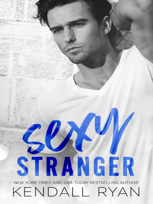 Title details for Sexy Stranger by Kendall Ryan - Available